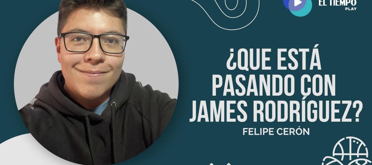??Qu?? est?? pasando con James Rodr??guez? - En la cancha |??El Tiempo