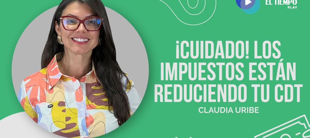 ¡Cuidado! Los impuestos están reduciendo tu CDT