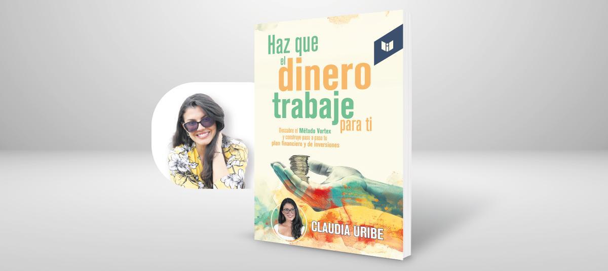 Descubre el Método Vortex con el nuevo libro de Claudia Uribe: "Haz que el dinero trabaje para ti"