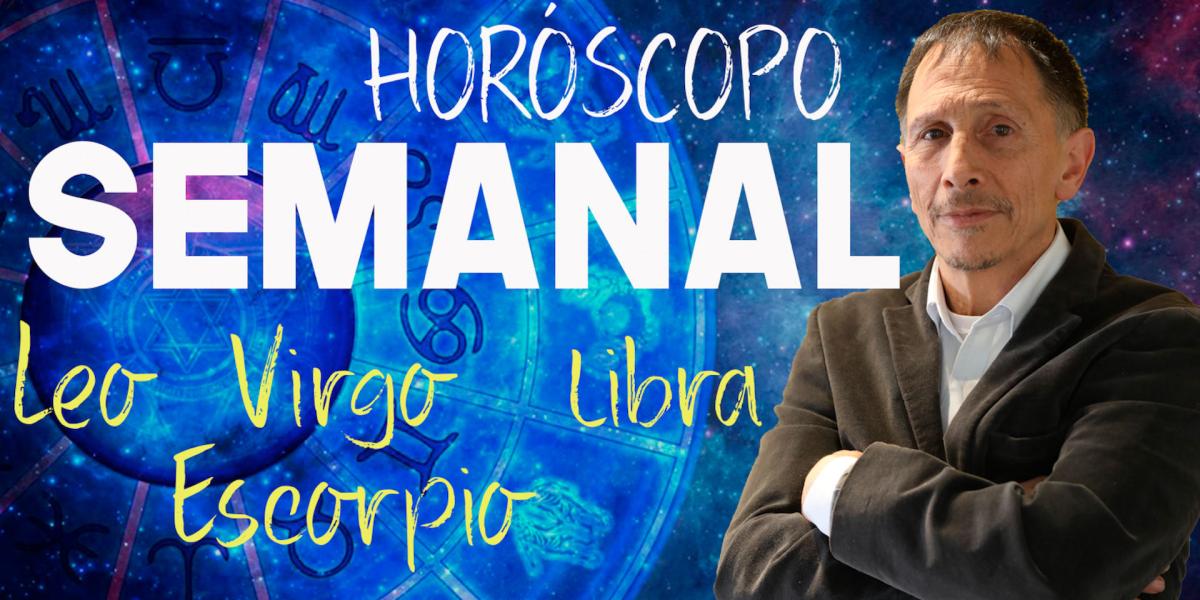 Horóscopo Leo, Virgo, Libra y Escorpión.