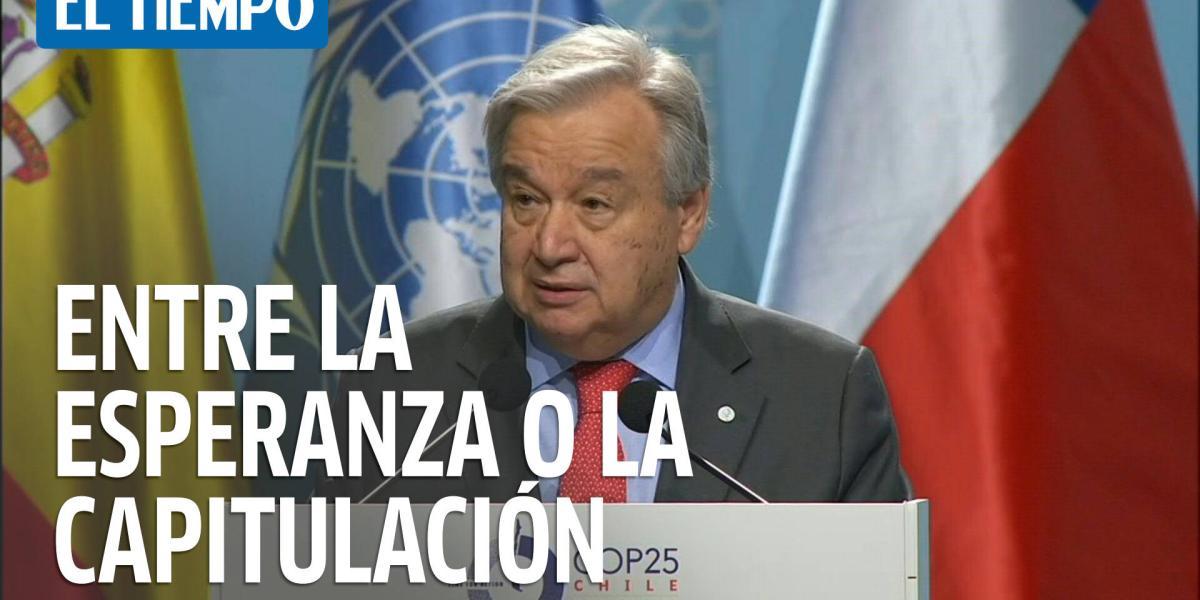 El secretario general del organismo, Antonio Guterres, dijo que la humanidad debe elegir entre la "esperanza" de un mundo mejor o la "capitulación", al abrir este lunes la COP25 en Madrid.