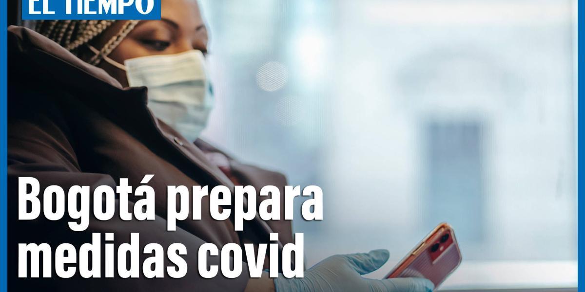 Bogotá se prepara para contener tercera ola de contagio covid y estudia cuarentenas por sectores