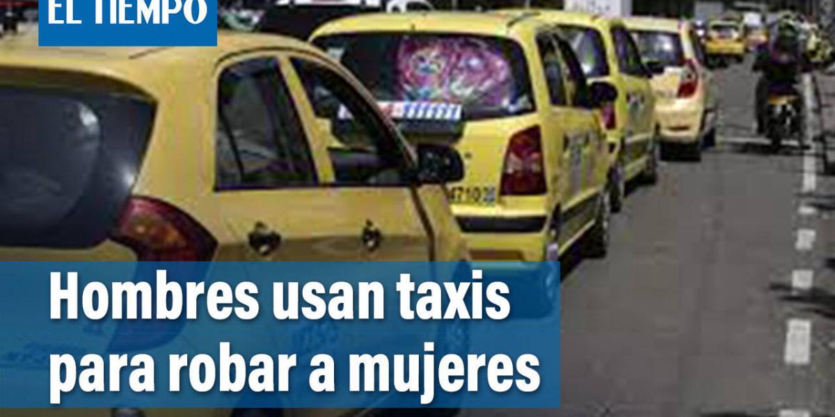 Hombres usan taxi para robar a mujeres en localidad Rafael Uribe