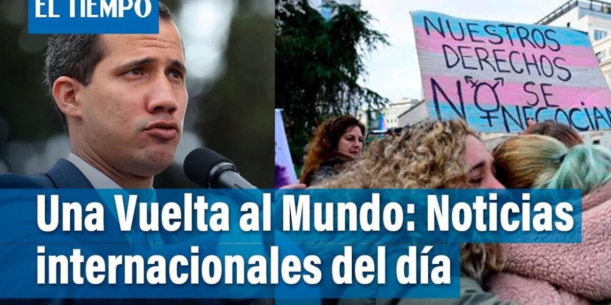 Ley trans en España, Juan Guaidó y su presidencia interina, Irán reclama a Colombia por activismo; las tres noticias internacionales del día.