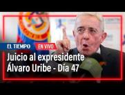 Juicio al expresidente Álvaro Uribe - Día 47 | El Tiempo