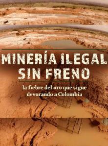 Minería ilegal sin freno: la fiebre del oro que sigue devorando a Colombia