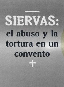 Siervas: historias de mujeres abusadas y torturadas en un convento