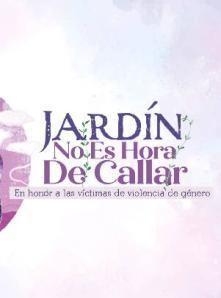 Jardín No Es Hora De Callar recuerda a víctimas de violencia de género