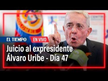 Juicio al expresidente Álvaro Uribe - Día 47 | El Tiempo