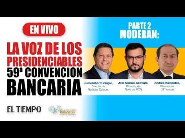 #EnVIVO: La voz de los presidenciables en la 59° Convención bancaria | Parte 2