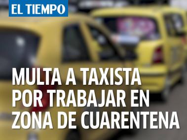Taxista denuncia que fue multado por recoger a un pasajero en localidad en cuarentena