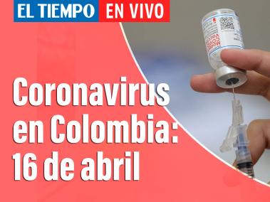 Coronavirus en Colombia: 16 de abril del 2021