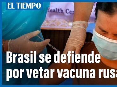Brasil defiende su decisión de vetar la compra de la vacuna rusa Sputnik