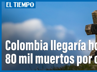 Colombia alcanzaría hoy la cifra de 80 mil fallecidos por covid