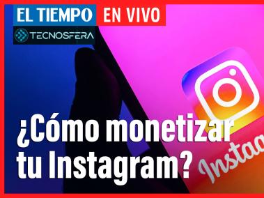 #TecnósferaLive: ¿Cómo monetizar tu Instagram?.