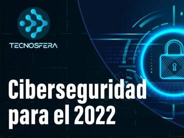 Ciberseguridad: las principales tendencias que marcarán el 2022.