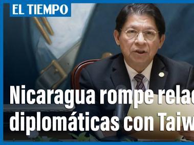 Nicaragua rompe relaciones diplomáticas con Taiwán y reconoce 'una sola China'.
