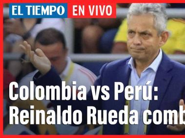 EL TIEMPO en vivo: análisis antes del partido de Colombia con Perú y luego de la rueda de prensa de Rueda.