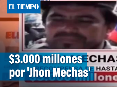 Más de 3.000 millones de pesos de recompensa por alias 'Jhon Mechas'