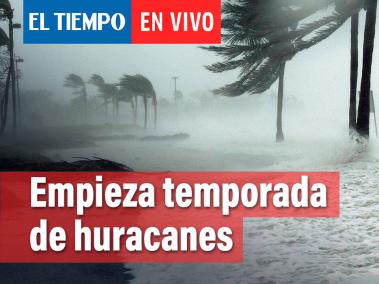 EL TIEMPO con el Ideam: empieza temporada de huracanes