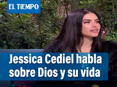 Jessica Cediel habla sobre cómo Dios ha influido en su vida y decisiones