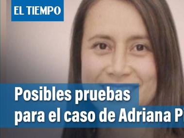 Adriana Pinzón: llegan nuevas posibles pruebas para aclarar el caso