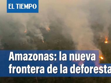 La Amazonia arde en la nueva "frontera de la deforestación
