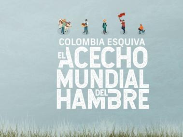 Colombia esquiva el acecho mundial del hambre.