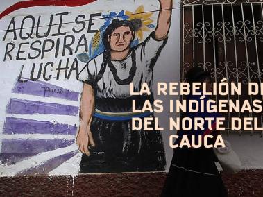 La rebelicón de las mujeres indígenas del norte del Cauca