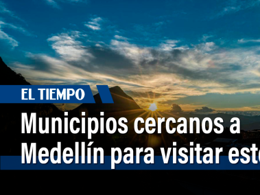 Municipios cercanos a Medellín para visitar este 2023