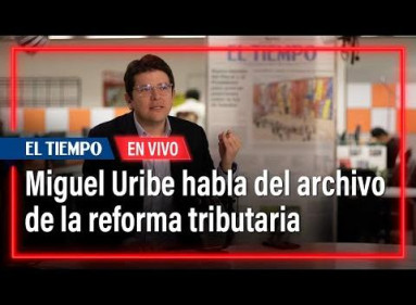 Miguel Uribe Turbay habla del archivo de la reforma tributaria del Gobierno