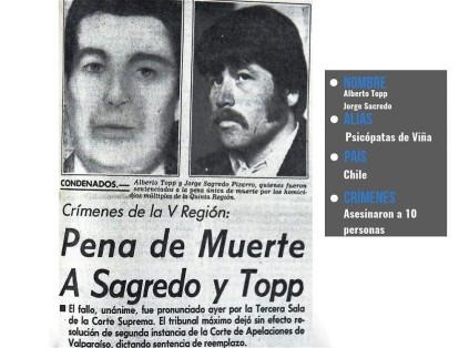 Carlos Topp y Jorge Sagredo fueron excarabineros chilenos que asesinaron a 10 personas y violaron a 6  mujeres en Viña del Mar. Sus crímenes los cometieron a inicios de los años 80.