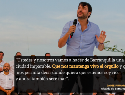 “Ustedes y nosotros vamos a hacer de Barranquilla, una ciudad imparable. Que nos mantenga vivo el orgullo y que nos permita decir donde quiera que estemos soy río, y ahora también seré mar”, manifestó Jaime Pumarejo, alcalde de Barranquilla, sobre sus planes para la capital del Atlántico.