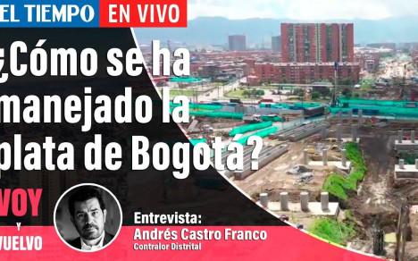Hablamos con Andrés Castro Franco, Contralor Distrital de Bogotá sobre Obras inconclusas, plata, parques y manejo de los dineros públicos.