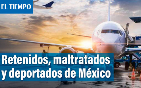 Viaje de vacaciones a Cancún termino con varios colombianos retenidos, maltratados y deportados