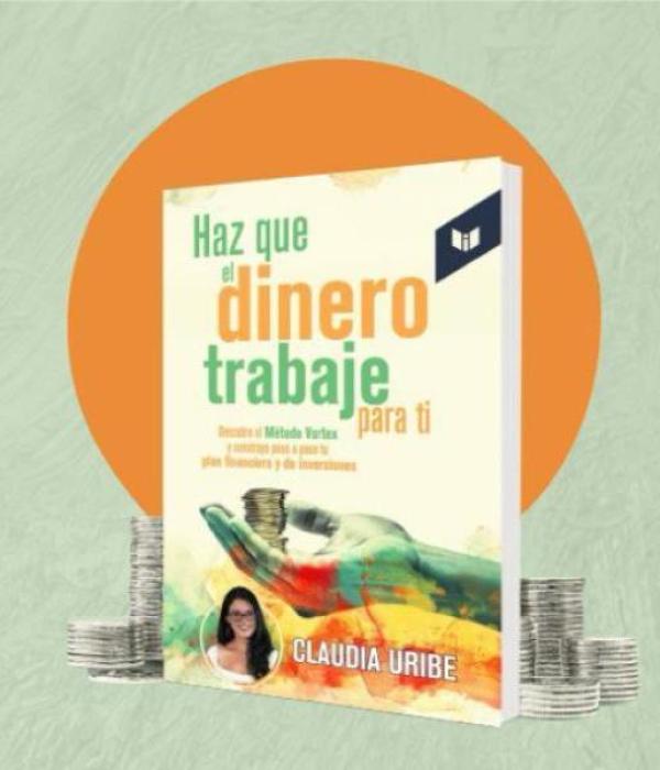 Haz que el dinero trabajé para ti - Claudia Uribe