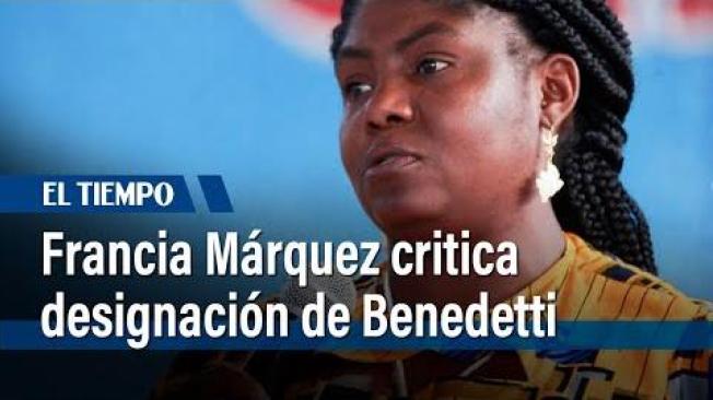 Francia Márquez rechaza la designación de Benedetti y expresa su desacuerdo con el presidente