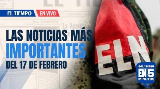 Las noticias más importantes del 17 de febrero