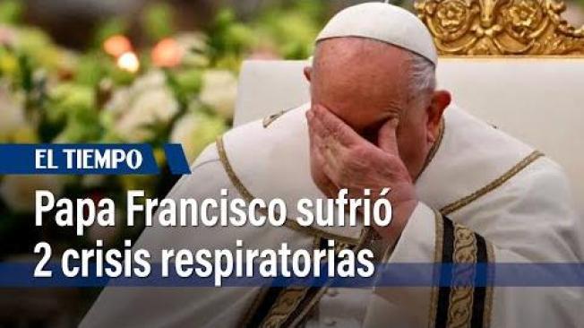 Papa Francisco sufrió 2 episodios de insuficiencia respiratoria aguda, según Vaticano | El Tiempo