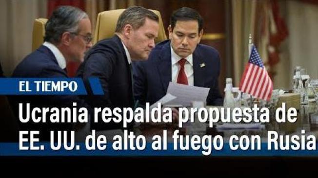 Ucrania respalda una propuesta de EE. UU. de alto al fuego de 30 días con Rusia | El Tiempo