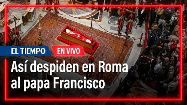  Así despiden en Roma al papa Francisco | El Tiempo