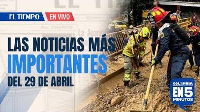 Colombia en 5 minutos: Mujer muere y su hijo desaparece tras lluvias en Medellín