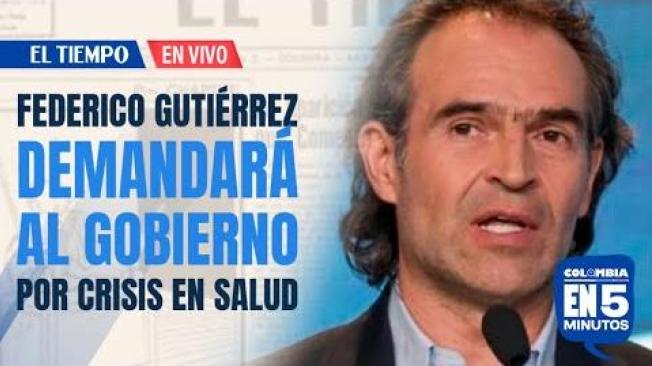Federico Gutiérrez demandará al Gobierno por crisis en salud | EL TIEMPO