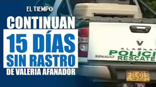 Autoridades revelan detalles de la búsqueda de Valeria Afanador en Cajicá