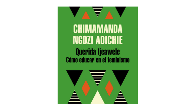 'Querida Ijeawele. Cómo educar en el feminismo', Chimamanda Ngozi Adichie.