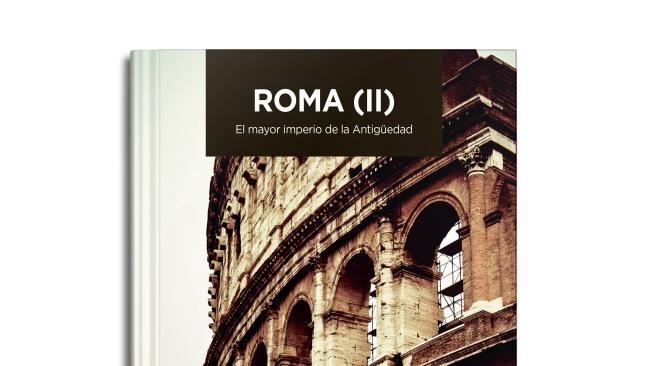 Tomo: Roma II. El mayor imperio de la Antigüedad.