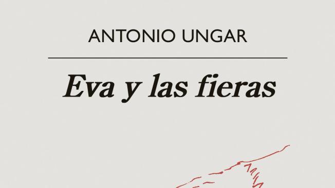 'Eva y las fieras' es de Editorial Anagrama.