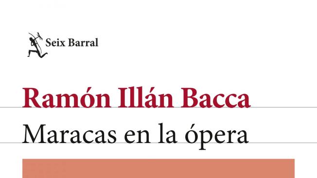 Maracas en la ópera. Ramón Illán Bacca. Seix Barral. 192 páginas. $ 55.000