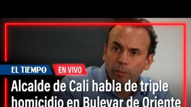 Alcalde de Cali habla sobre triple homicidio en el Bulevar de Oriente