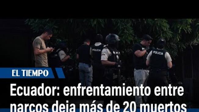 Más de una veintena de muertos por enfrentamientos entre bandas narco en Ecuador | El Tiempo
